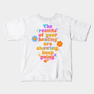 The results of your healing are showing, keep going! Kids T-Shirt